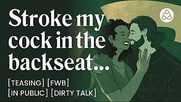 Friends With Benefits Backseat Cock Teasing After the Bar – Handjob, In Public & Car Sex – Porn Erotic Story for Women